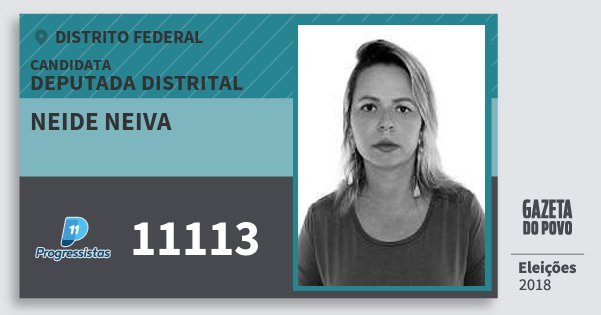 Santinho Neide Neiva 11113 (PP) Deputada Distrital | Distrito Federal | Eleições 2018 Santinho Neide Neiva 11113 (PP) Deputada Distrital | Distrito Federal | Eleições 2018