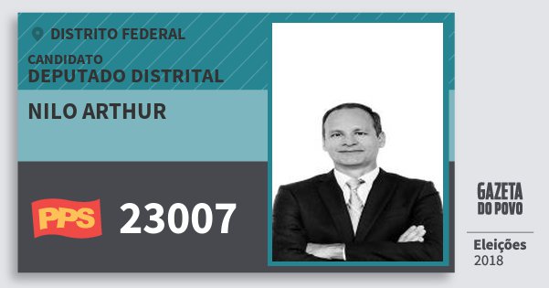 Santinho Nilo Arthur 23007 (PPS) Deputado Distrital | Distrito Federal | Eleições 2018 Santinho Nilo Arthur 23007 (PPS) Deputado Distrital | Distrito Federal | Eleições 2018