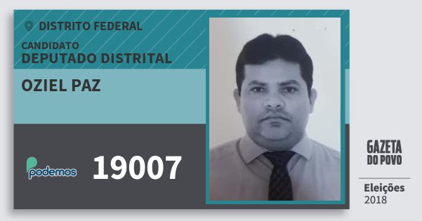 Santinho Oziel Paz 19007 (PODE) Deputado Distrital | Distrito Federal | Eleições 2018 Santinho Oziel Paz 19007 (PODE) Deputado Distrital | Distrito Federal | Eleições 2018