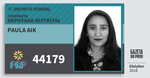 Santinho Paula Aik 44179 (PRP) Deputada Distrital | Distrito Federal | Eleições 2018 Santinho Paula Aik 44179 (PRP) Deputada Distrital | Distrito Federal | Eleições 2018