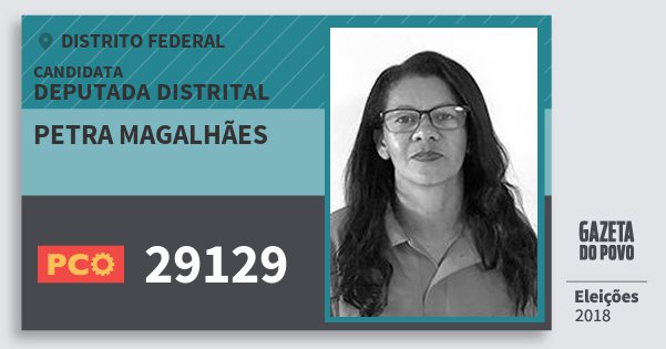 Santinho Petra Magalhães 29129 (PCO) Deputada Distrital | Distrito Federal | Eleições 2018 Santinho Petra Magalhães 29129 (PCO) Deputada Distrital | Distrito Federal | Eleições 2018