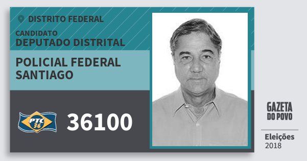Santinho Policial Federal Santiago 36100 (PTC) Deputado Distrital | Distrito Federal | Eleições 2018 Santinho Policial Federal Santiago 36100 (PTC) Deputado Distrital | Distrito Federal | Eleições 2018