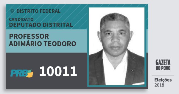Santinho Professor Adimário Teodoro 10011 (PRB) Deputado Distrital | Distrito Federal | Eleições 2018 Santinho Professor Adimário Teodoro 10011 (PRB) Deputado Distrital | Distrito Federal | Eleições 2018