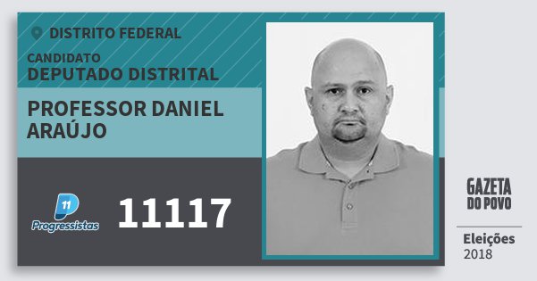 Santinho Professor Daniel Araújo 11117 (PP) Deputado Distrital | Distrito Federal | Eleições 2018 Santinho Professor Daniel Araújo 11117 (PP) Deputado Distrital | Distrito Federal | Eleições 2018