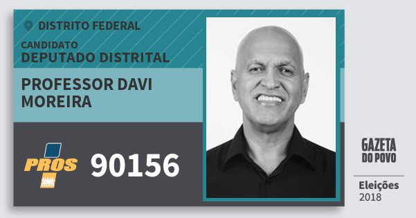Santinho Professor Davi Moreira 90156 (PROS) Deputado Distrital | Distrito Federal | Eleições 2018 Santinho Professor Davi Moreira 90156 (PROS) Deputado Distrital | Distrito Federal | Eleições 2018