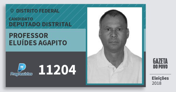 Santinho Professor Eluídes Agapito 11204 (PP) Deputado Distrital | Distrito Federal | Eleições 2018 Santinho Professor Eluídes Agapito 11204 (PP) Deputado Distrital | Distrito Federal | Eleições 2018