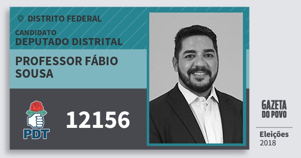 Santinho Professor Fábio Sousa 12156 (PDT) Deputado Distrital | Distrito Federal | Eleições 2018 Santinho Professor Fábio Sousa 12156 (PDT) Deputado Distrital | Distrito Federal | Eleições 2018