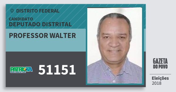 Santinho Professor Walter 51151 (PATRI) Deputado Distrital | Distrito Federal | Eleições 2018 Santinho Professor Walter 51151 (PATRI) Deputado Distrital | Distrito Federal | Eleições 2018