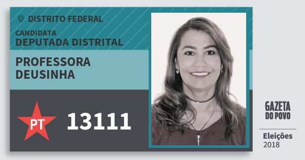 Santinho Professora Deusinha 13111 (PT) Deputada Distrital | Distrito Federal | Eleições 2018 Santinho Professora Deusinha 13111 (PT) Deputada Distrital | Distrito Federal | Eleições 2018