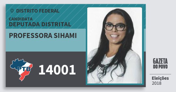 Santinho Professora Sihami 14001 (PTB) Deputada Distrital | Distrito Federal | Eleições 2018 Santinho Professora Sihami 14001 (PTB) Deputada Distrital | Distrito Federal | Eleições 2018