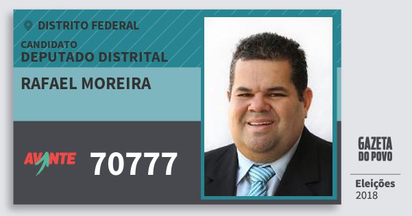 Santinho Rafael Moreira 70777 (AVANTE) Deputado Distrital | Distrito Federal | Eleições 2018 Santinho Rafael Moreira 70777 (AVANTE) Deputado Distrital | Distrito Federal | Eleições 2018