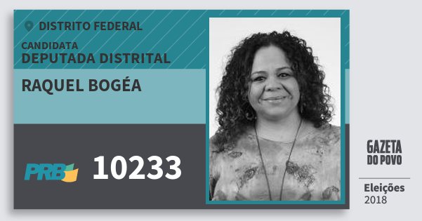 Santinho Raquel Bogéa 10233 (PRB) Deputada Distrital | Distrito Federal | Eleições 2018 Santinho Raquel Bogéa 10233 (PRB) Deputada Distrital | Distrito Federal | Eleições 2018