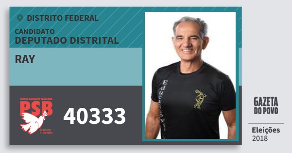 Santinho Ray 40333 (PSB) Deputado Distrital | Distrito Federal | Eleições 2018 Santinho Ray 40333 (PSB) Deputado Distrital | Distrito Federal | Eleições 2018