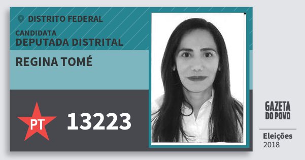 Santinho Regina Tomé 13223 (PT) Deputada Distrital | Distrito Federal | Eleições 2018 Santinho Regina Tomé 13223 (PT) Deputada Distrital | Distrito Federal | Eleições 2018