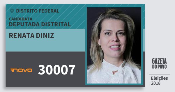 Santinho Renata Diniz 30007 (NOVO) Deputada Distrital | Distrito Federal | Eleições 2018 Santinho Renata Diniz 30007 (NOVO) Deputada Distrital | Distrito Federal | Eleições 2018