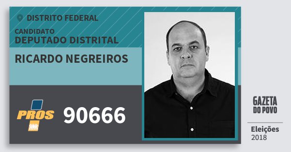 Santinho Ricardo Negreiros 90666 (PROS) Deputado Distrital | Distrito Federal | Eleições 2018 Santinho Ricardo Negreiros 90666 (PROS) Deputado Distrital | Distrito Federal | Eleições 2018