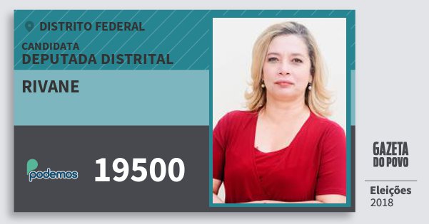 Santinho Rivane 19500 (PODE) Deputada Distrital | Distrito Federal | Eleições 2018 Santinho Rivane 19500 (PODE) Deputada Distrital | Distrito Federal | Eleições 2018
