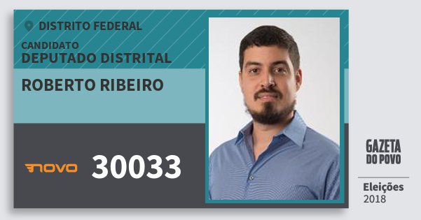 Santinho Roberto Ribeiro 30033 (NOVO) Deputado Distrital | Distrito Federal | Eleições 2018 Santinho Roberto Ribeiro 30033 (NOVO) Deputado Distrital | Distrito Federal | Eleições 2018