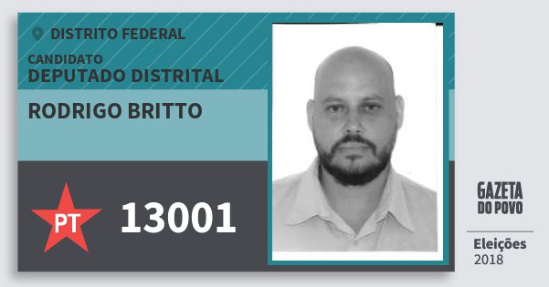 Santinho Rodrigo Britto 13001 (PT) Deputado Distrital | Distrito Federal | Eleições 2018 Santinho Rodrigo Britto 13001 (PT) Deputado Distrital | Distrito Federal | Eleições 2018