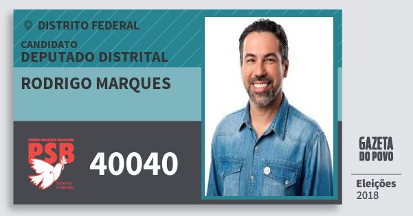 Santinho Rodrigo Marques 40040 (PSB) Deputado Distrital | Distrito Federal | Eleições 2018 Santinho Rodrigo Marques 40040 (PSB) Deputado Distrital | Distrito Federal | Eleições 2018