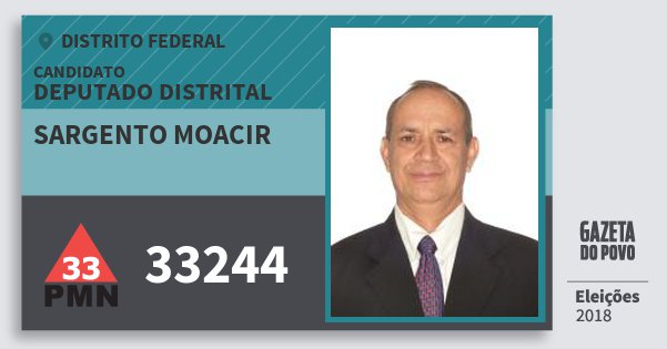 Santinho Sargento Moacir 33244 (PMN) Deputado Distrital | Distrito Federal | Eleições 2018 Santinho Sargento Moacir 33244 (PMN) Deputado Distrital | Distrito Federal | Eleições 2018