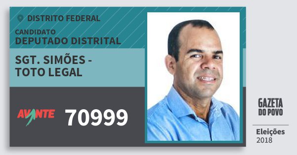 Santinho Sgt. Simões - Toto Legal 70999 (AVANTE) Deputado Distrital | Distrito Federal | Eleições 2018 Santinho Sgt. Simões - Toto Legal 70999 (AVANTE) Deputado Distrital | Distrito Federal | Eleições 2018