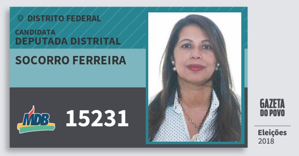 Santinho Socorro Ferreira 15231 (MDB) Deputada Distrital | Distrito Federal | Eleições 2018 Santinho Socorro Ferreira 15231 (MDB) Deputada Distrital | Distrito Federal | Eleições 2018
