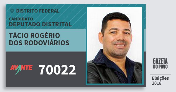 Santinho Tácio Rogério dos Rodoviários 70022 (AVANTE) Deputado Distrital | Distrito Federal | Eleições 2018 Santinho Tácio Rogério dos Rodoviários 70022 (AVANTE) Deputado Distrital | Distrito Federal | Eleições 2018