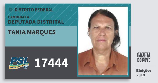 Santinho Tania Marques 17444 (PSL) Deputada Distrital | Distrito Federal | Eleições 2018 Santinho Tania Marques 17444 (PSL) Deputada Distrital | Distrito Federal | Eleições 2018