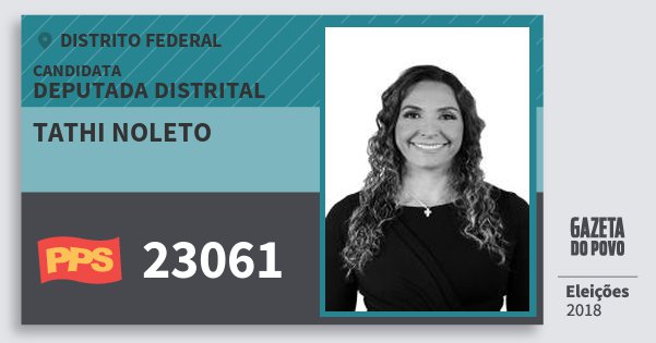 Santinho Tathi Noleto 23061 (PPS) Deputada Distrital | Distrito Federal | Eleições 2018 Santinho Tathi Noleto 23061 (PPS) Deputada Distrital | Distrito Federal | Eleições 2018