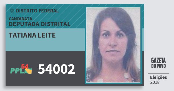Santinho Tatiana Leite 54002 (PPL) Deputada Distrital | Distrito Federal | Eleições 2018 Santinho Tatiana Leite 54002 (PPL) Deputada Distrital | Distrito Federal | Eleições 2018
