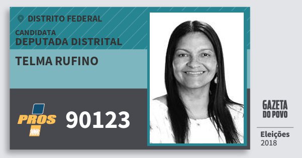 Santinho Telma Rufino 90123 (PROS) Deputada Distrital | Distrito Federal | Eleições 2018 Santinho Telma Rufino 90123 (PROS) Deputada Distrital | Distrito Federal | Eleições 2018
