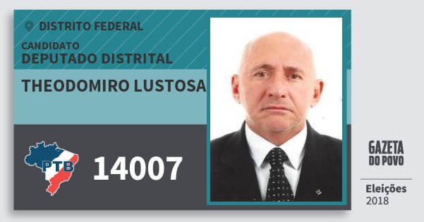 Santinho Theodomiro Lustosa 14007 (PTB) Deputado Distrital | Distrito Federal | Eleições 2018 Santinho Theodomiro Lustosa 14007 (PTB) Deputado Distrital | Distrito Federal | Eleições 2018