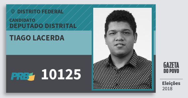 Santinho Tiago Lacerda 10125 (PRB) Deputado Distrital | Distrito Federal | Eleições 2018 Santinho Tiago Lacerda 10125 (PRB) Deputado Distrital | Distrito Federal | Eleições 2018