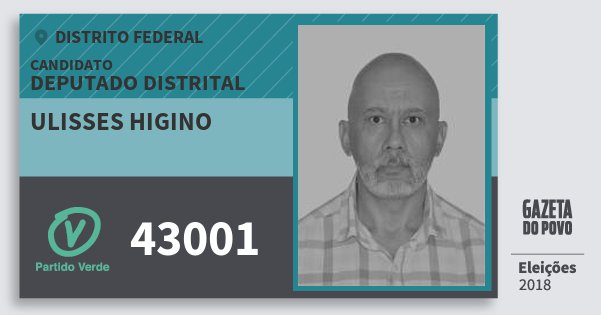 Santinho Ulisses Higino 43001 (PV) Deputado Distrital | Distrito Federal | Eleições 2018 Santinho Ulisses Higino 43001 (PV) Deputado Distrital | Distrito Federal | Eleições 2018