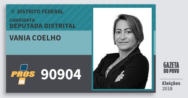 Santinho Vania Coelho 90904 (PROS) Deputada Distrital | Distrito Federal | Eleições 2018 Santinho Vania Coelho 90904 (PROS) Deputada Distrital | Distrito Federal | Eleições 2018