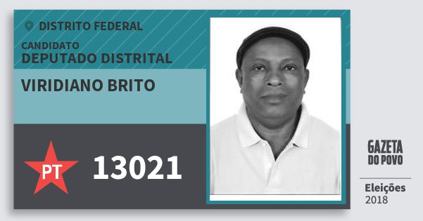 Santinho Viridiano Brito 13021 (PT) Deputado Distrital | Distrito Federal | Eleições 2018 Santinho Viridiano Brito 13021 (PT) Deputado Distrital | Distrito Federal | Eleições 2018