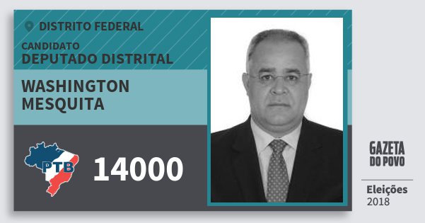 Santinho Washington Mesquita 14000 (PTB) Deputado Distrital | Distrito Federal | Eleições 2018 Santinho Washington Mesquita 14000 (PTB) Deputado Distrital | Distrito Federal | Eleições 2018