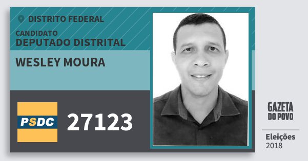 Santinho Wesley Moura 27123 (DC) Deputado Distrital | Distrito Federal | Eleições 2018 Santinho Wesley Moura 27123 (DC) Deputado Distrital | Distrito Federal | Eleições 2018