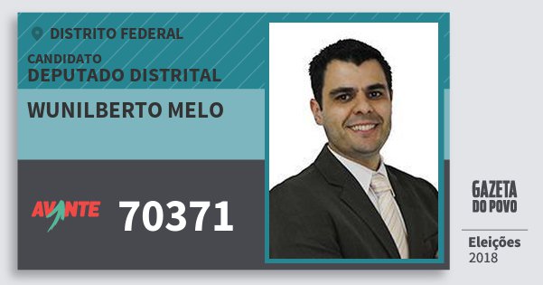 Santinho Wunilberto Melo 70371 (AVANTE) Deputado Distrital | Distrito Federal | Eleições 2018 Santinho Wunilberto Melo 70371 (AVANTE) Deputado Distrital | Distrito Federal | Eleições 2018