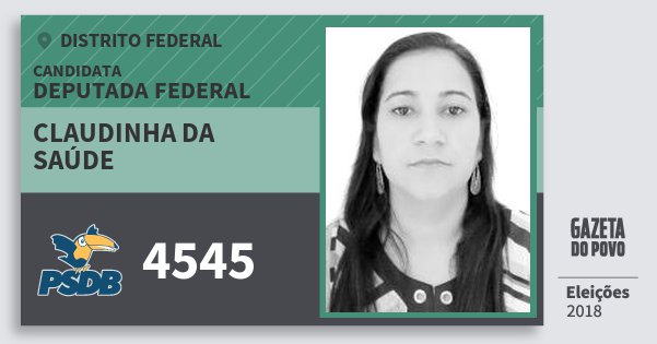 Santinho Claudinha da Saúde 4545 (PSDB) Deputada Federal | Distrito Federal | Eleições 2018 Santinho Claudinha da Saúde 4545 (PSDB) Deputada Federal | Distrito Federal | Eleições 2018