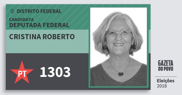 Santinho Cristina Roberto 1303 (PT) Deputada Federal | Distrito Federal | Eleições 2018 Santinho Cristina Roberto 1303 (PT) Deputada Federal | Distrito Federal | Eleições 2018