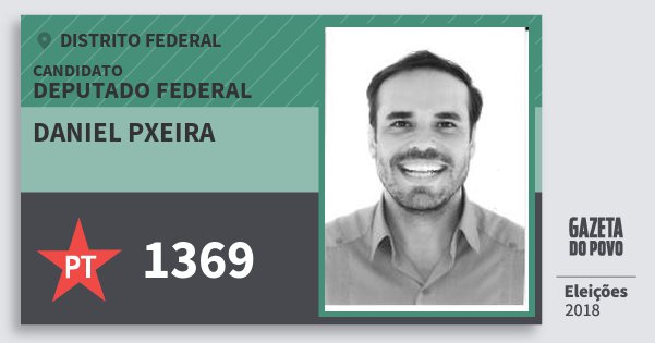 Santinho Daniel Pxeira 1369 (PT) Deputado Federal | Distrito Federal | Eleições 2018 Santinho Daniel Pxeira 1369 (PT) Deputado Federal | Distrito Federal | Eleições 2018
