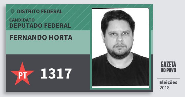 Santinho Fernando Horta 1317 (PT) Deputado Federal | Distrito Federal | Eleições 2018 Santinho Fernando Horta 1317 (PT) Deputado Federal | Distrito Federal | Eleições 2018