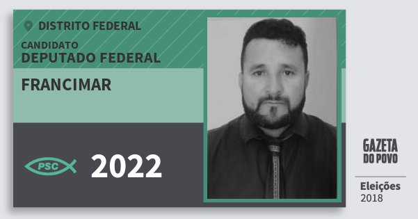 Santinho Francimar 2022 (PSC) Deputado Federal | Distrito Federal | Eleições 2018 Santinho Francimar 2022 (PSC) Deputado Federal | Distrito Federal | Eleições 2018