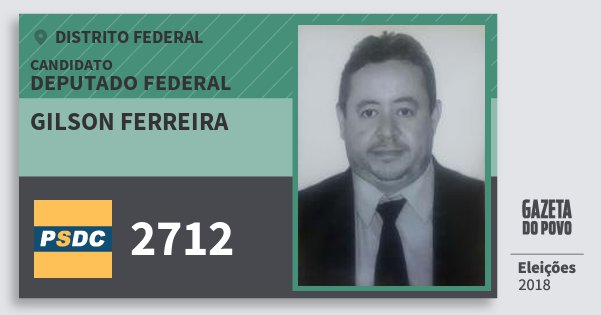 Santinho Gilson Ferreira 2712 (DC) Deputado Federal | Distrito Federal | Eleições 2018 Santinho Gilson Ferreira 2712 (DC) Deputado Federal | Distrito Federal | Eleições 2018