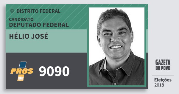 Santinho Hélio José 9090 (PROS) Deputado Federal | Distrito Federal | Eleições 2018 Santinho Hélio José 9090 (PROS) Deputado Federal | Distrito Federal | Eleições 2018