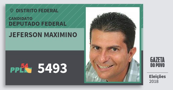 Santinho Jeferson Maximino 5493 (PPL) Deputado Federal | Distrito Federal | Eleições 2018 Santinho Jeferson Maximino 5493 (PPL) Deputado Federal | Distrito Federal | Eleições 2018