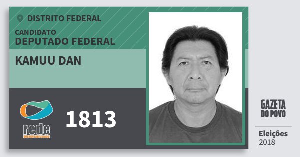 Santinho Kamuu Dan 1813 (REDE) Deputado Federal | Distrito Federal | Eleições 2018 Santinho Kamuu Dan 1813 (REDE) Deputado Federal | Distrito Federal | Eleições 2018