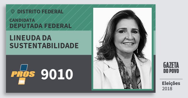 Santinho Lineuda da Sustentabilidade 9010 (PROS) Deputada Federal | Distrito Federal | Eleições 2018 Santinho Lineuda da Sustentabilidade 9010 (PROS) Deputada Federal | Distrito Federal | Eleições 2018